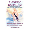 Angelic Dowsing: The path to divine healing, learn how to heal animals and people