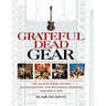 Grateful Dead Gear: The Band's Instruments, Sound Systems and Recording Sessions From 1965 to 1995