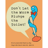 Don't Let the Worm Plunge the Toilet!