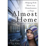 Almost Home: Helping Kids Move from Homelessness to Hope