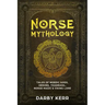 Norse Mythology: Tales of Nordic Gods, Heroes, Yggdrasil, Norse Magic & Viking Lore