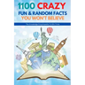 1100 Crazy Fun & Random Facts You Won't Believe - The Knowledge Encyclopedia To Win Trivia (Funny, Strange & Ridiculous Facts)