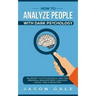 How To Analyze People With Dark Psychology: Blueprint To Psychological Analysis, Abnormal Behavior, Body Language, Social Cues & Seduction