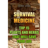 Survival Medicine: Top 15 Plants And Herbs That Will Save Your Life