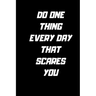 Do one thing every day that scares you.: 120 Pages 6x9