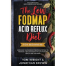 The Low Fodmap Acid Reflux Diet: For Beginners - Discover the Power of Proper Nutrition to Promote A Balance Body pH for Optimum Health and Wellness:
