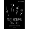 Solve Problems Together: Leading meetings that matter