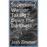 Supersonic Warrior: Taking Down The Darkness