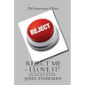 Reject Me - I Love It: 21 Secrets For Turning Rejection Into Direction 20th Anniversary Edition