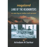 Nagaland - Land of the Headhunters: The Edge of India