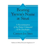 Bearing Yhwh's Name at Sinai: A Reexamination of the Name Command of the Decalogue