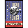 So Many Roads: The Life and Times of the Grateful Dead