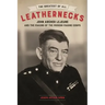 The Greatest of All Leathernecks: John Archer LeJeune and the Making of the Modern Marine Corps