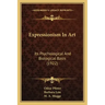 Expressionism in Art: Its Psychological and Biological Basis (1922)