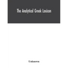 The analytical Greek lexicon; consisting of an alphabetical arrangement of every occurring inflexion of every word contained in the Greek New Testamen