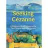 Seeking Cézanne: A Children's Mystery Inspired by Paul Cézanne and Other Artists