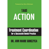 Take Action: Treatment Coordination for a Successful Dental Practice