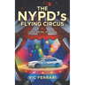 The NYPD's Flying Circus: Cops, Crime & Chaos