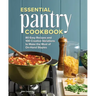 Essential Pantry Cookbook: 80 Easy Recipes and 100 Creative Variations to Make the Most of On-Hand Staples