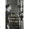 The Biography and Autobiography of Sherlock Holmes: Being a one volume, two book edition of My Brother, Sherlock and Montague Notations
