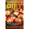 Mediterranean Diet: Tasty And Satisfying Healthy Recipes For Beginners Easy To Prepare, Weight Loss, A 28-Day Food Plan, Low-Calorie Meals