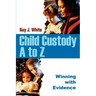 Child Custody A to Z: Winning with Evidence