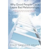 Why Good People Can't Leave Bad Relationships: Letting Go of Your Six So-Called Good Traits That Keep You Tied to the Devil You Know