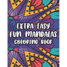 Extra Easy Fun Mandalas Coloring Book: Coloring Sheets With Simple Designs And Patterns For Beginners, Easy Mandalas To Color