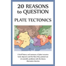 20 Reasons to Question Plate Tectonics