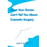 What Your Doctor Can't Tell You about Cosmetic Surgery