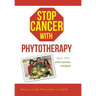 Stop Cancer with Phytotherapy: With 100+ Anti-Cancer Recipes