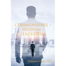 Commonsense - Wisdom - Leadership