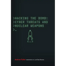 Hacking the Bomb: Cyber Threats and Nuclear Weapons