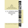 C. S. Lewis and Friends: Faith and the Power of Imagination