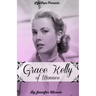 Grace Kelly of Monaco: The Inspiring Story of How An American Film Star Became a Princess