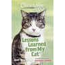 Chicken Soup for the Soul: Lessons Learned from My Cat