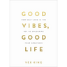 Good Vibes, Good Life: How Self-Love Is the Key to Unlocking Your Greatness: Over 2 Million Copies Sold
