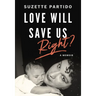 Love Will Save Us, Right?: A Memoir