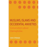 Muslims, Islams and Occidental Anxieties: Conversations about Islamophobia
