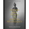 Dreams and Death in African Mythology: The History of Legends and Folk Stories about Dreams and Death across Africa