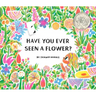 Have You Ever Seen a Flower?