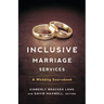 Inclusive Marriage Services: A Wedding Sourcebook