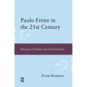Paulo Freire in the 21st Century: Education, Dialogue, and Transformation