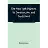 The New York Subway, Its Construction and Equipment