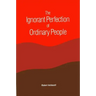 The Ignorant Perfection of Ordinary People