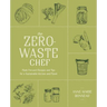 The Zero-Waste Chef: Plant-Forward Recipes and Tips for a Sustainable Kitchen and Planet: A Cookbook