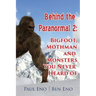 Behind the Paranormal: : Bigfoot, Mothman and Monsters You Never Heard Of