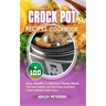 Crock Pot Recipes Cookbook: 100+ Easy, Healthy & Delicious Dump Meals (Slow Cooker Cookbook, Slow Cooker Recipes, Dump Meals, Crockpot Cookbooks,