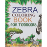 Zebra Coloring Book For Toddlers: Zebra Adult Coloring Book