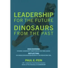 LEADERSHIP for the Future DINOSAURS from the Past: Discovering dynamic leadership competencies for times ahead. Reflecting on unique dinosaur behavior